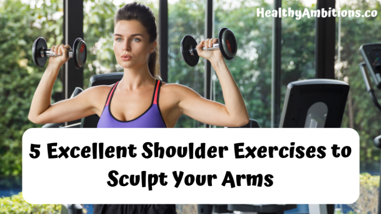 5 Excellent Shoulder Exercises to Sculpt Your Arms