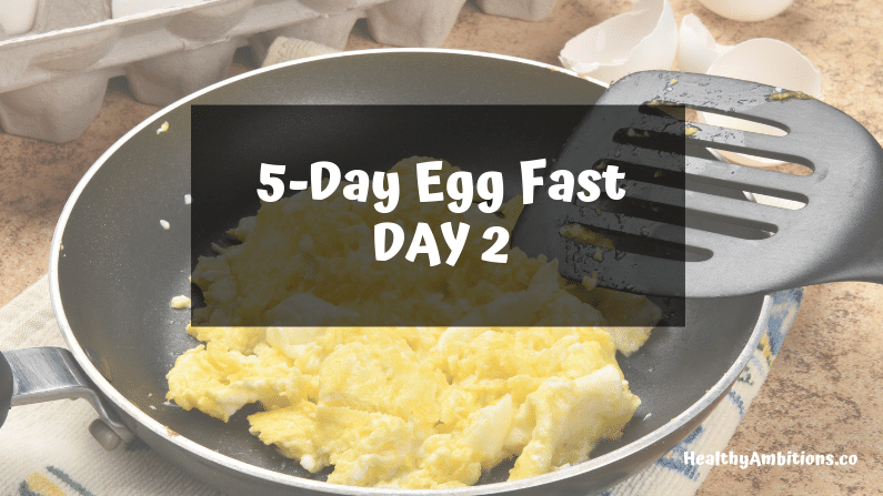 5-Day Egg Fast for Keto Diet – DAY 2 | Healthy Ambitions